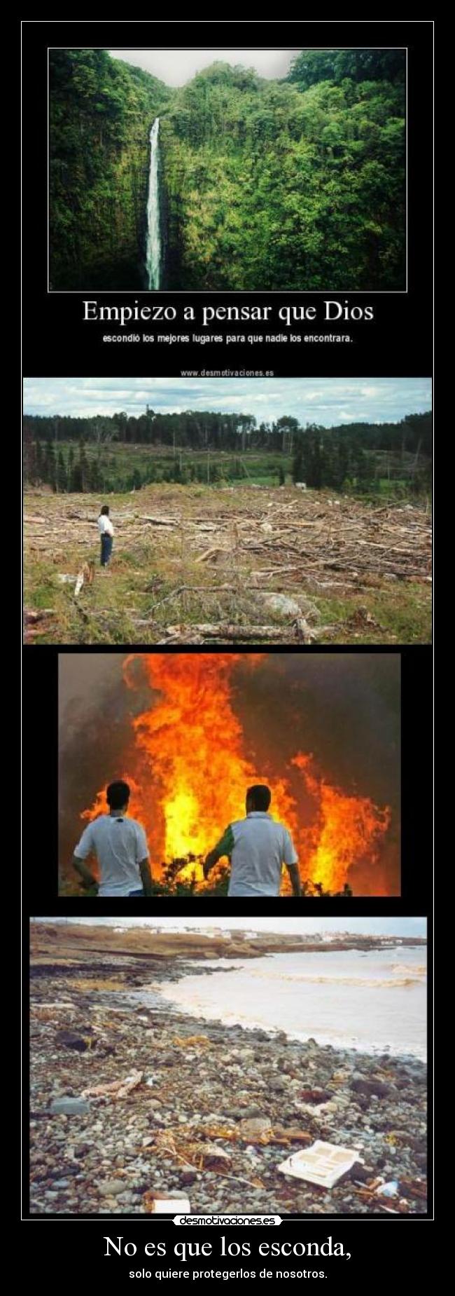 No es que los esconda, - solo quiere protegerlos de nosotros.