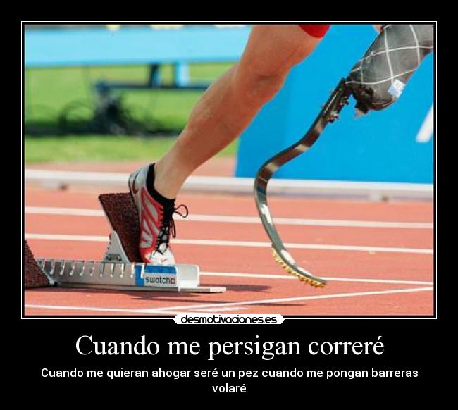 Cuando me persigan correré - Cuando me quieran ahogar seré un pez cuando me pongan barreras volaré