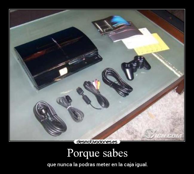 Porque sabes - que nunca la podras meter en la caja igual.