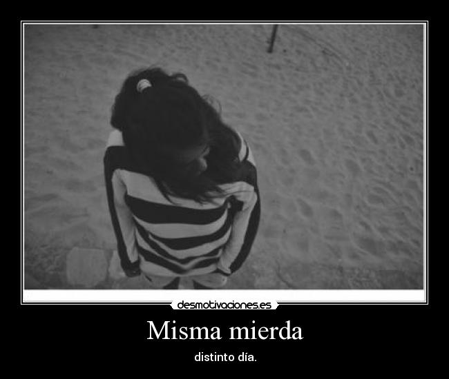 Misma mierda - distinto día.