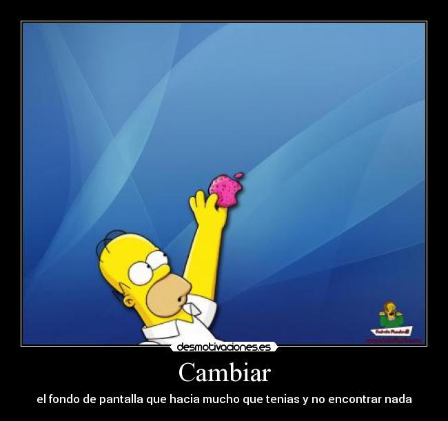 Cambiar - el fondo de pantalla que hacia mucho que tenias y no encontrar nada