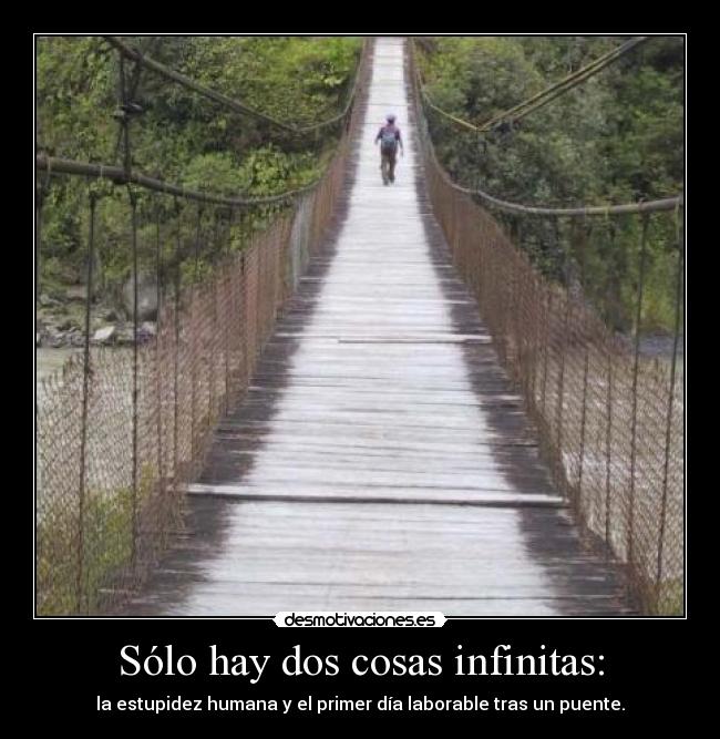 Sólo hay dos cosas infinitas: - la estupidez humana y el primer día laborable tras un puente.