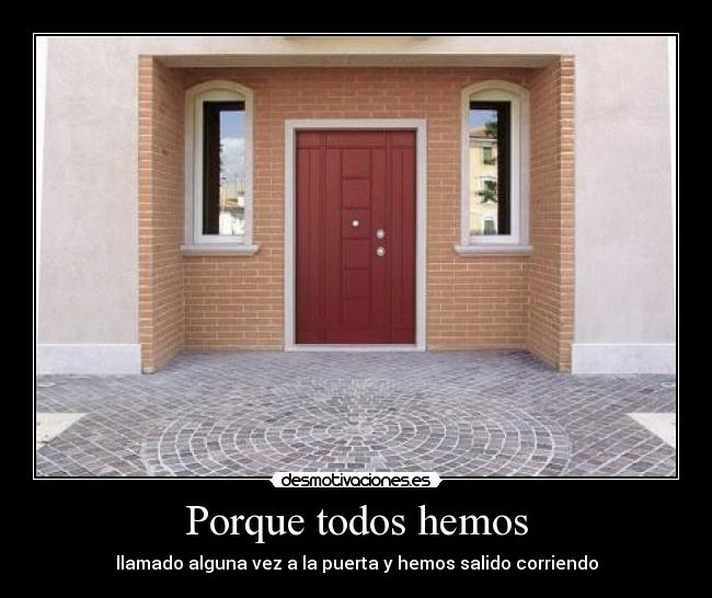 Porque todos hemos - llamado alguna vez a la puerta y hemos salido corriendo