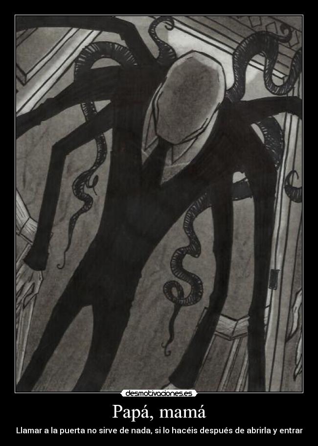 Papá, mamá - Llamar a la puerta no sirve de nada, si lo hacéis después de abrirla y entrar