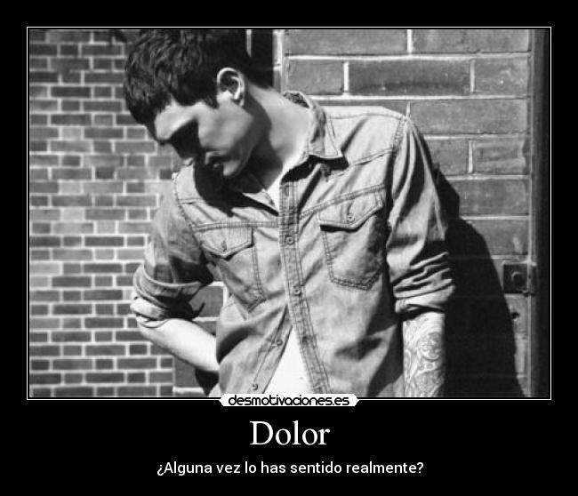 Dolor - ¿Alguna vez lo has sentido realmente?