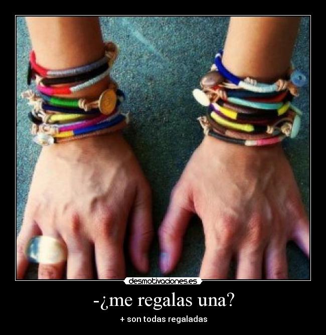-¿me regalas una? -