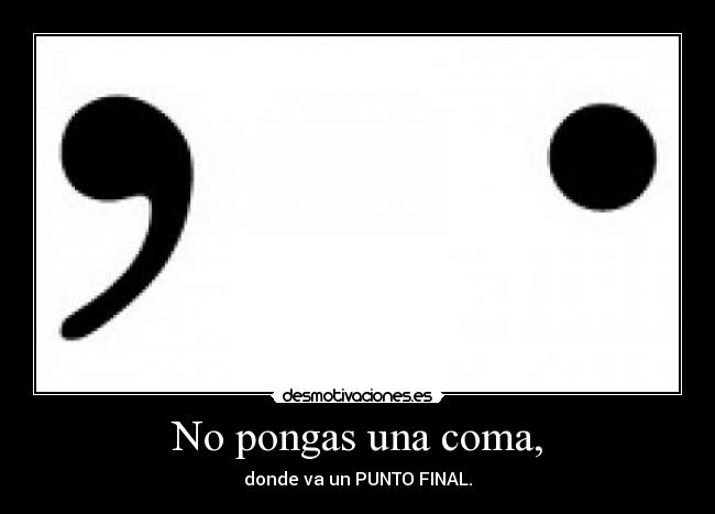 No pongas una coma, -
