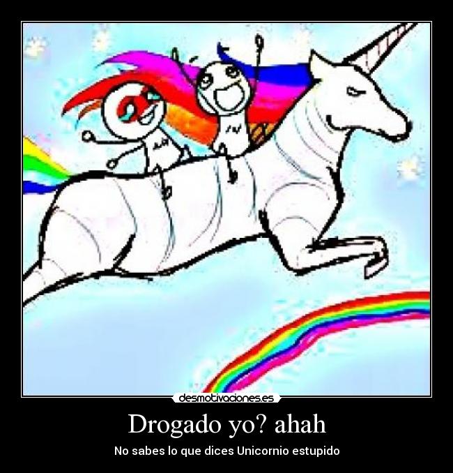 Drogado yo? ahah -