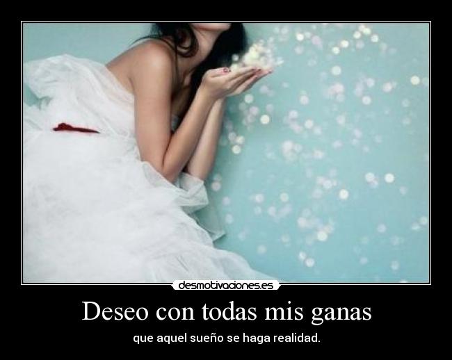 Deseo con todas mis ganas - 