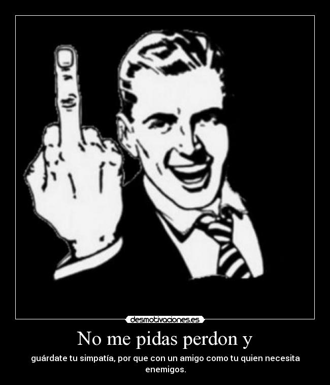 No me pidas perdon y - 