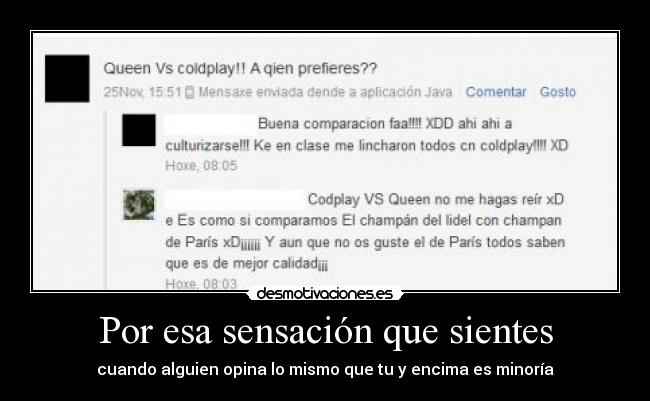 Por esa sensación que sientes - cuando alguien opina lo mismo que tu y encima es minoría