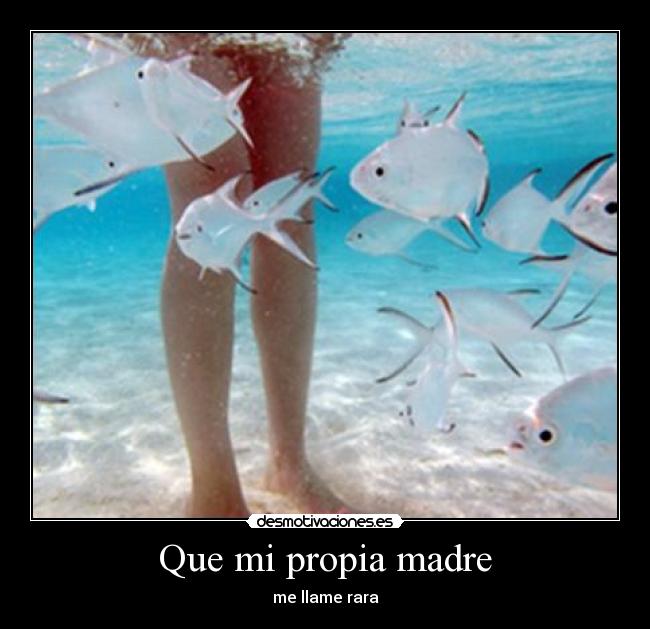 Que mi propia madre -