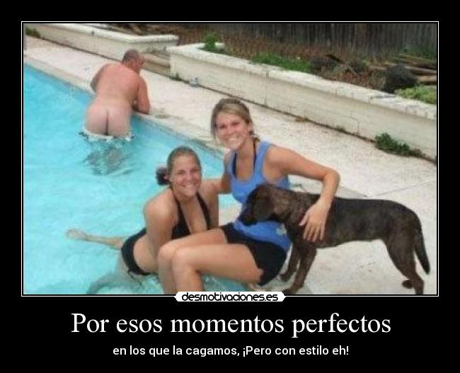 Por esos momentos perfectos -