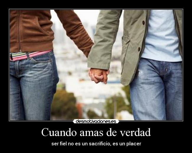 Cuando amas de verdad - ser fiel no es un sacrificio, es un placer