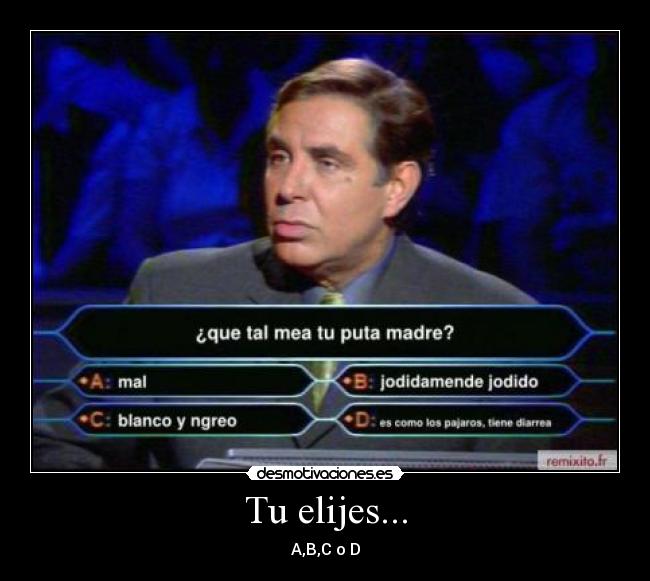 Tu elijes... - A,B,C o D