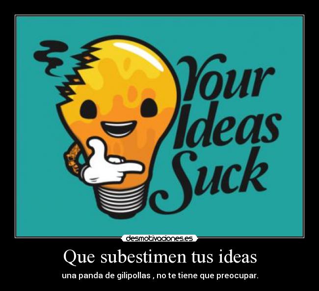 Que subestimen tus ideas - 