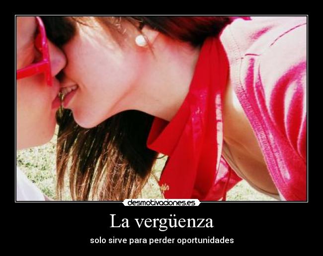 La vergüenza - solo sirve para perder oportunidades