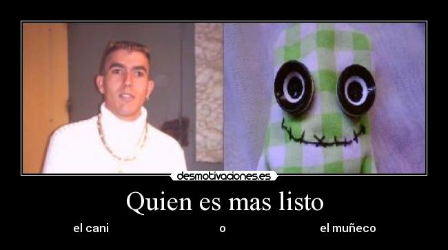 Quien es mas listo - el cani o el muñeco