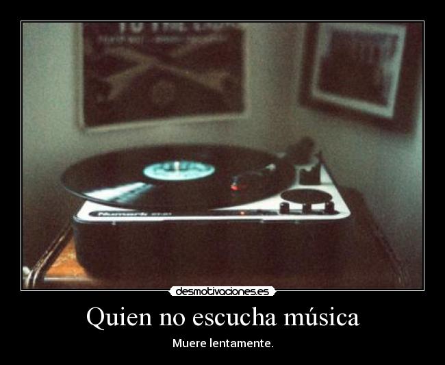 Quien no escucha música - 