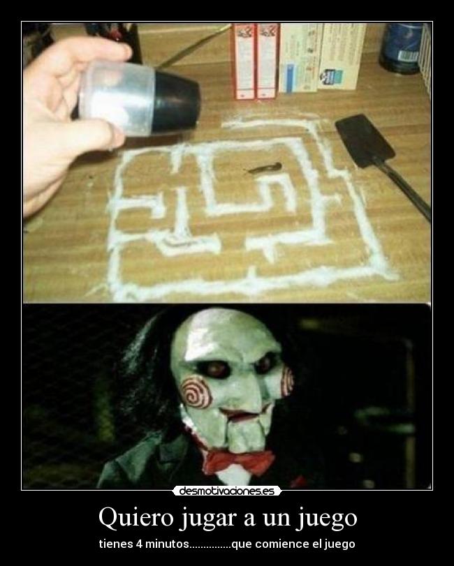 Quiero jugar a un juego - tienes 4 minutos...............que comience el juego