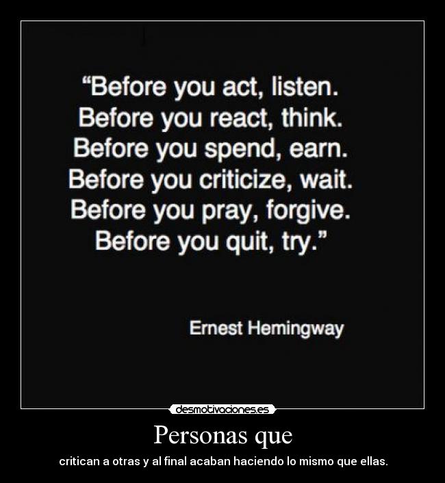 Personas que - critican a otras y al final acaban haciendo lo mismo que ellas.