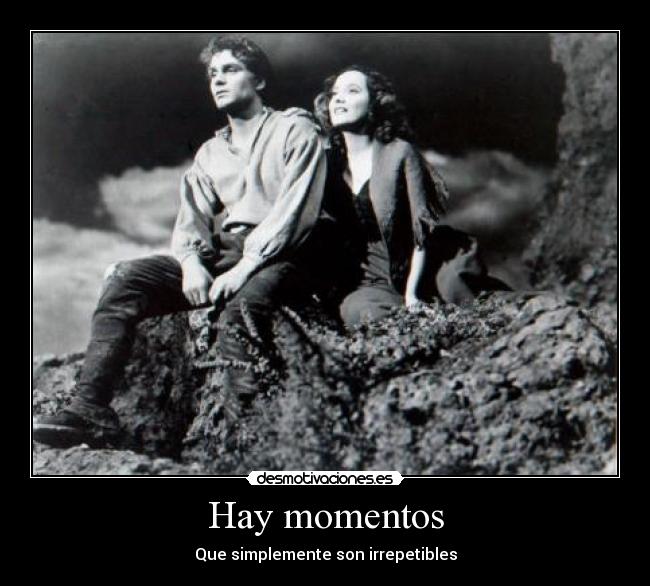 Hay momentos - Que simplemente son irrepetibles