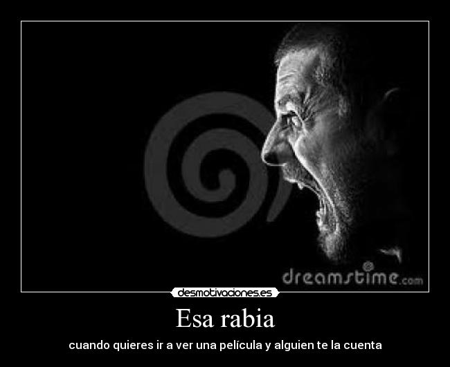 Esa rabia - cuando quieres ir a ver una película y alguien te la cuenta