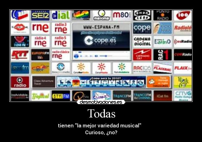 Todas - tienen la mejor variedad musical  
Curioso, ¿no?