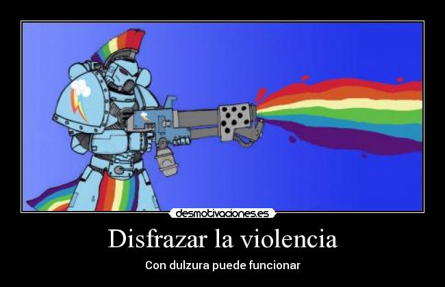 Disfrazar la violencia - Con dulzura puede funcionar