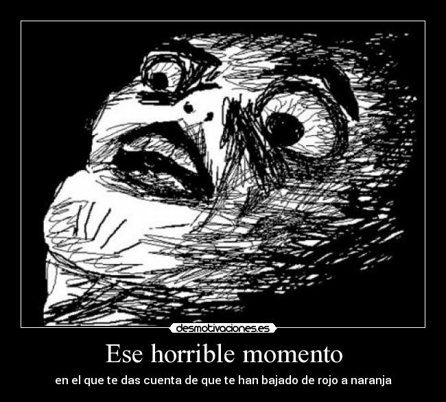 Ese horrible momento - en el que te das cuenta de que te han bajado de rojo a naranja