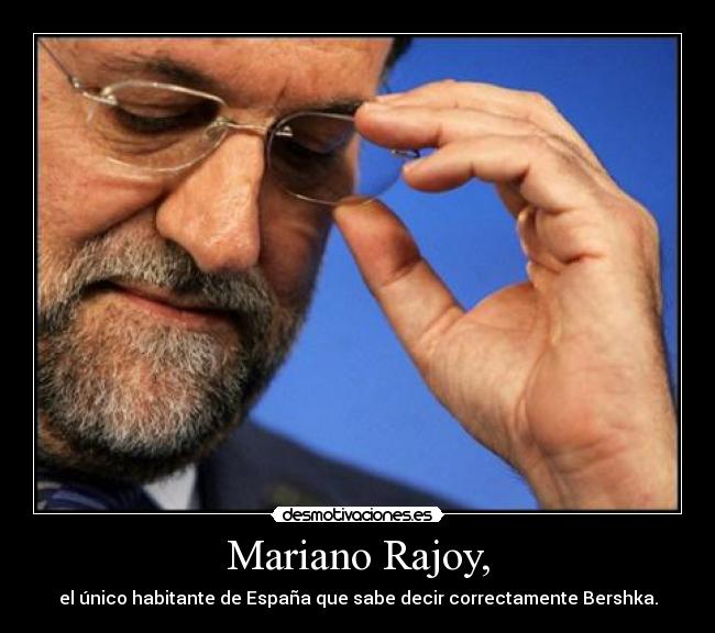 Mariano Rajoy, -