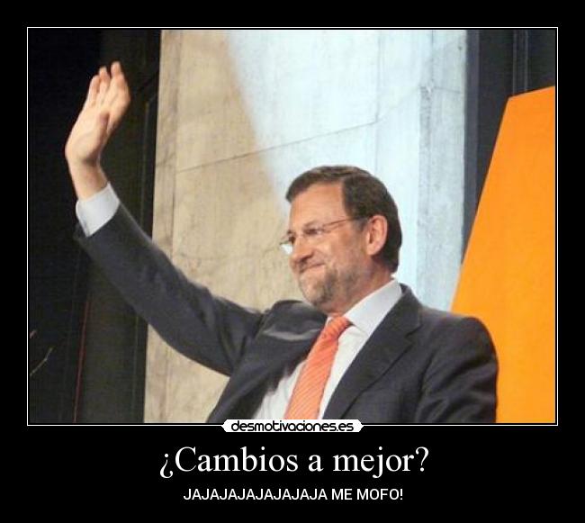 ¿Cambios a mejor? - JAJAJAJAJAJAJAJA ME MOFO!