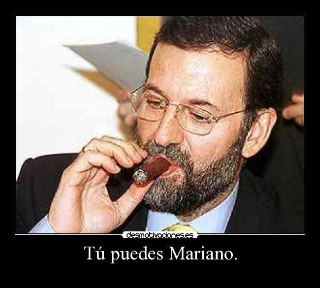 Tú puedes Mariano. -