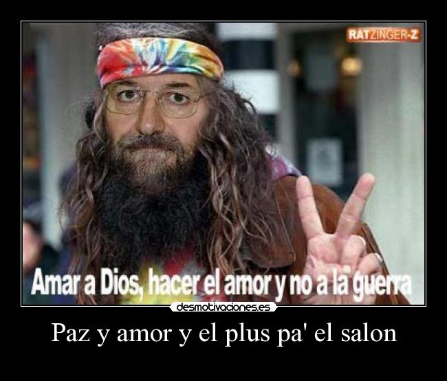 Paz y amor y el plus pa el salon -