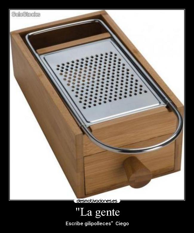 La gente - Escribe gilipolleces Ciego