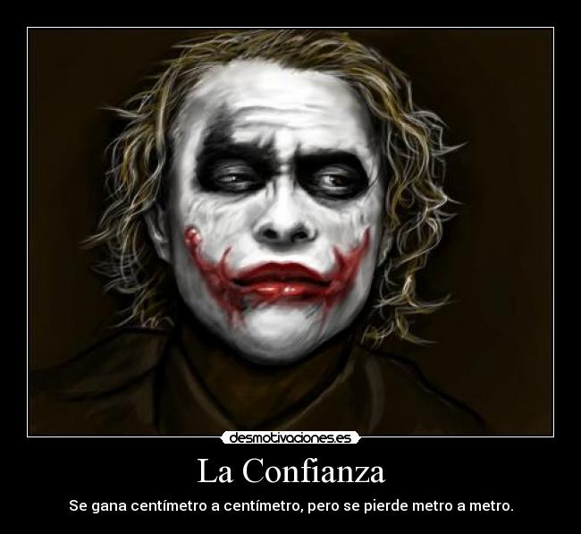 La Confianza - Se gana centímetro a centímetro, pero se pierde metro a metro.