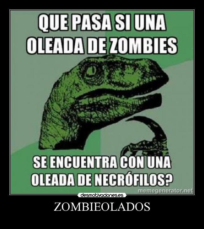 carteles zombies necrofilia filosoraptor violar desmotivaciones