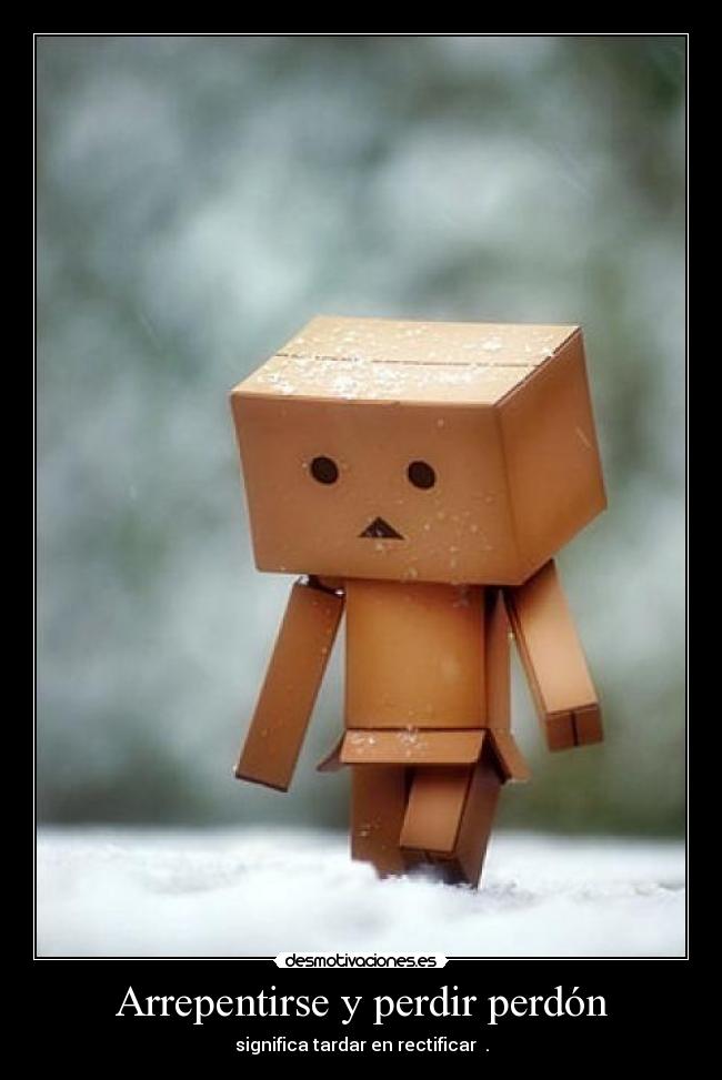 Arrepentirse y perdir perdón - significa tardar en rectificar .