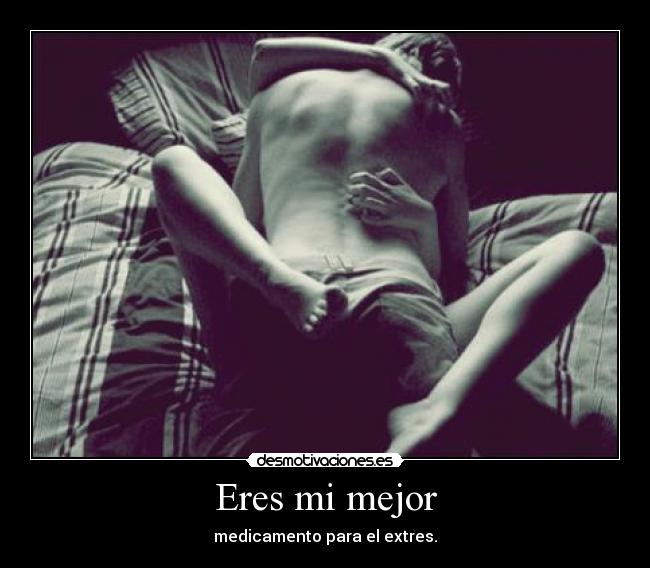 Eres mi mejor - medicamento para el extres.