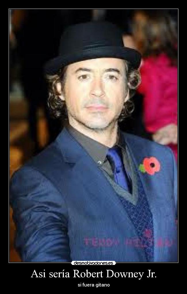 Asi sería Robert Downey Jr. - si fuera gitano