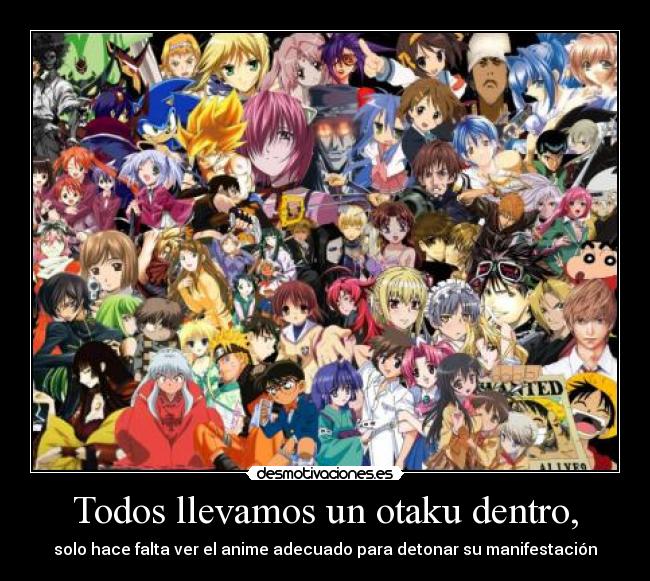 Todos llevamos un otaku dentro, - solo hace falta ver el anime adecuado para detonar su manifestación