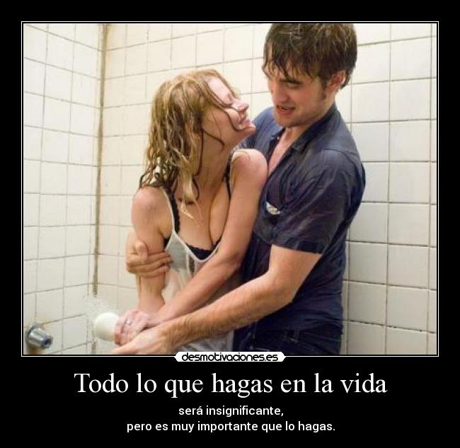 Todo lo que hagas en la vida -
