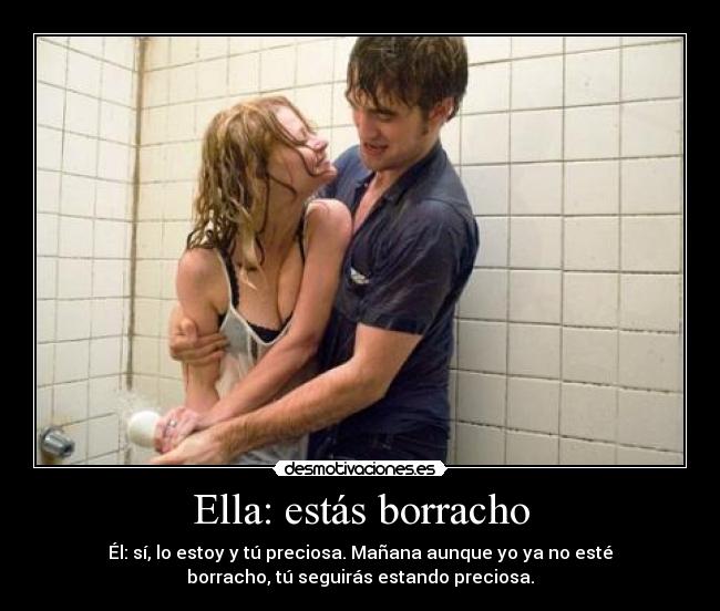 Ella: estás borracho -
