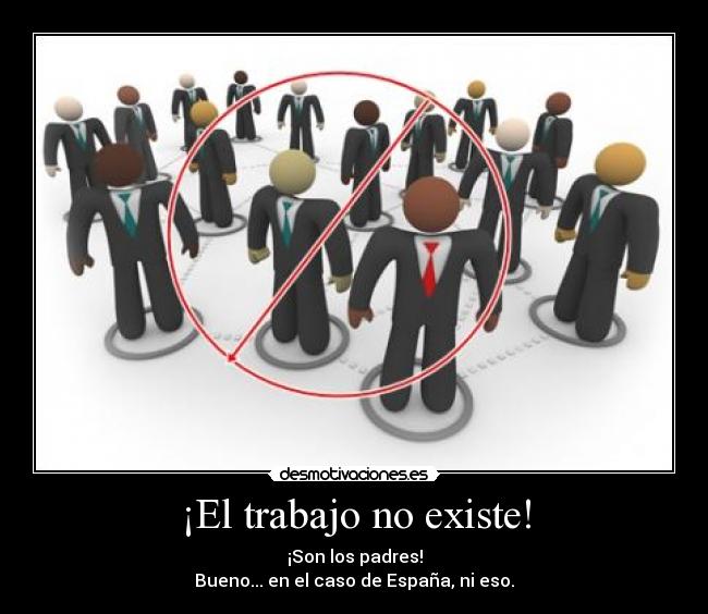 ¡El trabajo no existe! -