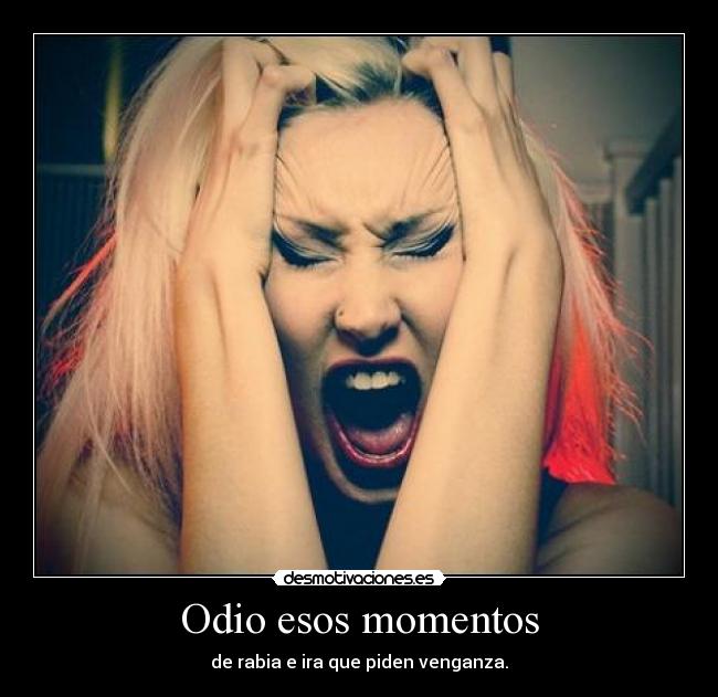 Odio esos momentos - 