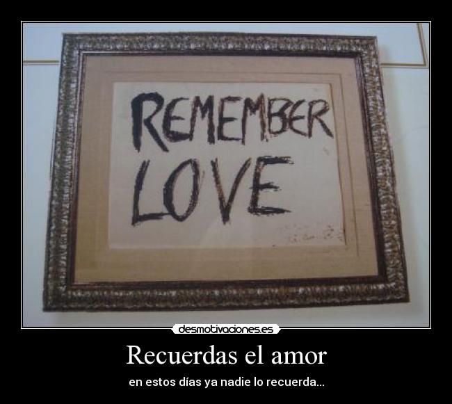 Recuerdas el amor - en estos días ya nadie lo recuerda...