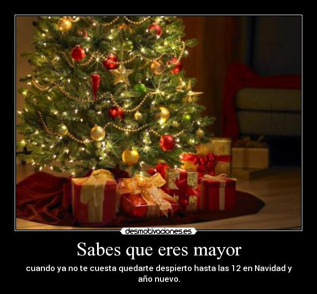 Sabes que eres mayor - cuando ya no te cuesta quedarte despierto hasta las 12 en Navidad y año nuevo.
