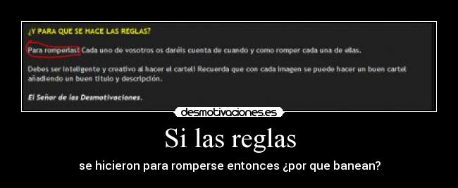 Si las reglas - se hicieron para romperse entonces ¿por que banean?