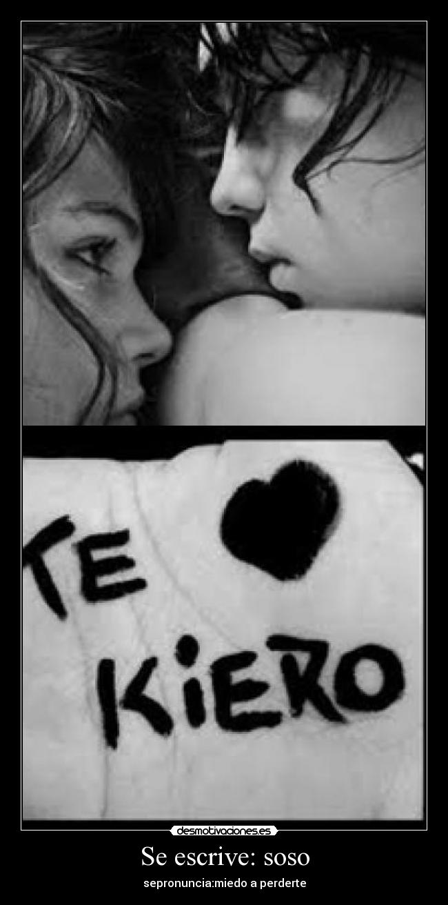 Se escrive: soso - sepronuncia:miedo a perderte
