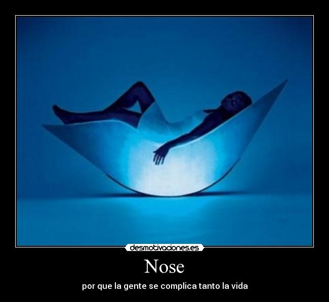 Nose - por que la gente se complica tanto la vida